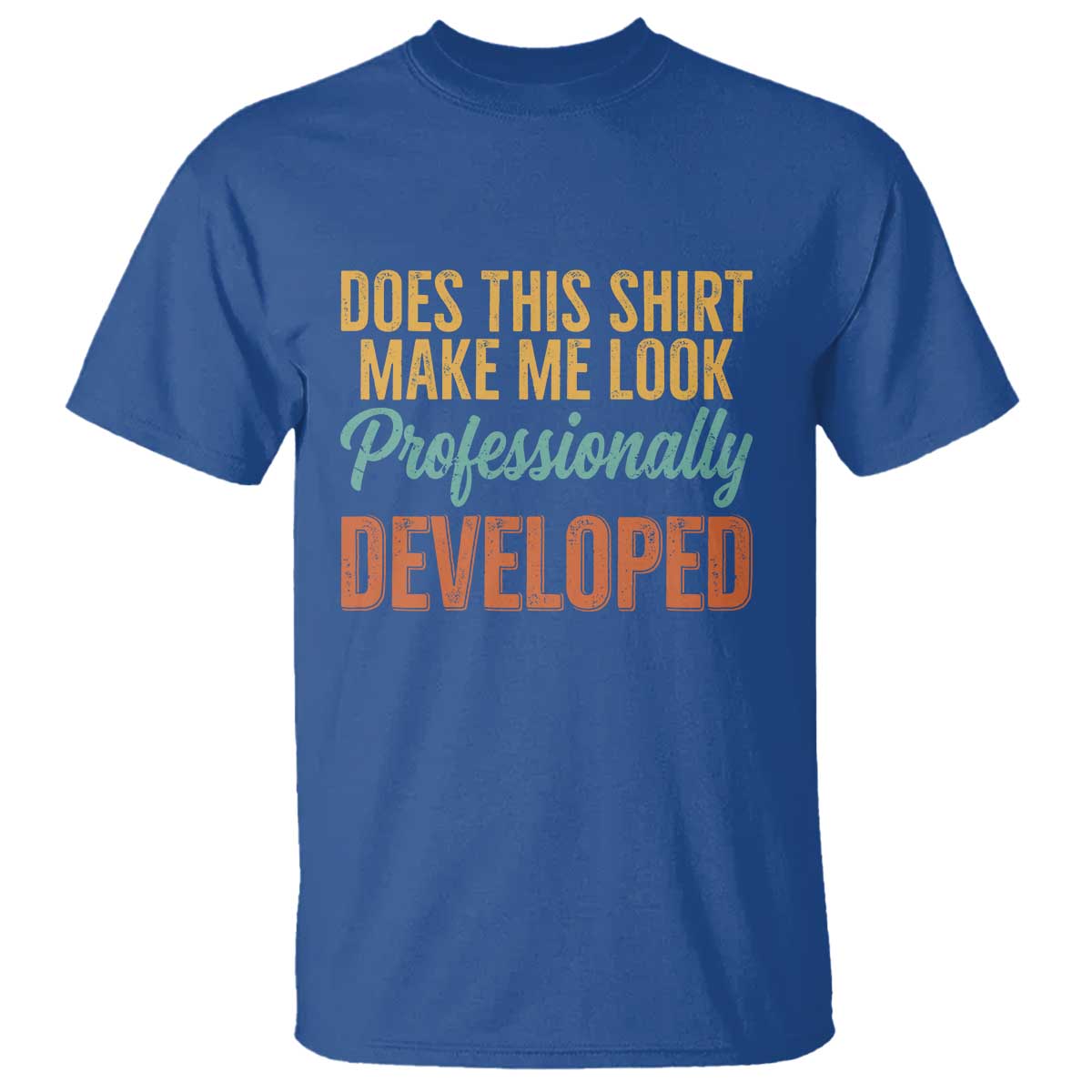 Does This Shirt Make Me Look Professionally Developed T Shirt Retro 70s Cursive Funny Professional Development Workplace Humor
