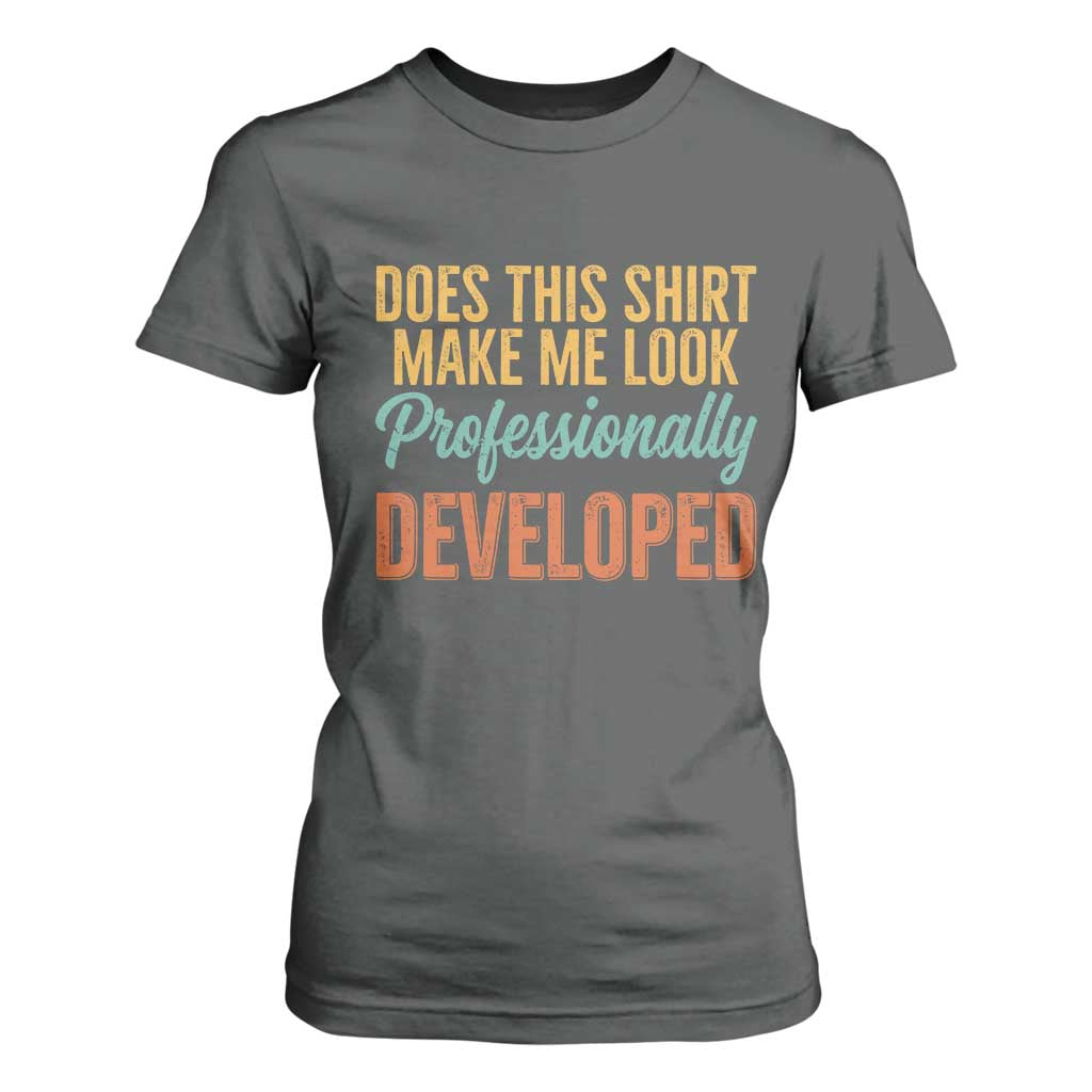Does This Shirt Make Me Look Professionally Developed T Shirt For Women Retro 70s Cursive Funny Professional Development Workplace Humor