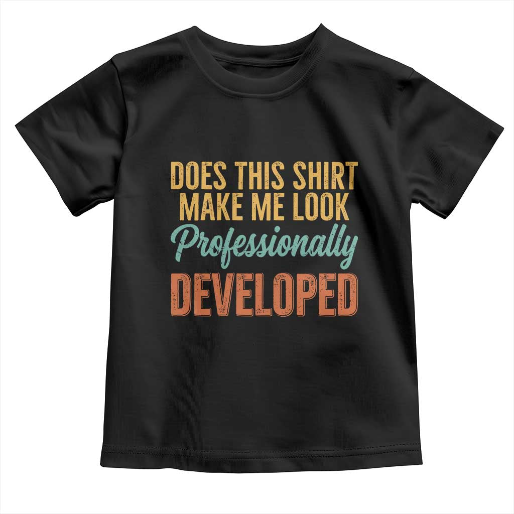 Does This Shirt Make Me Look Professionally Developed Toddler T Shirt Retro 70s Cursive Funny Professional Development Workplace Humor