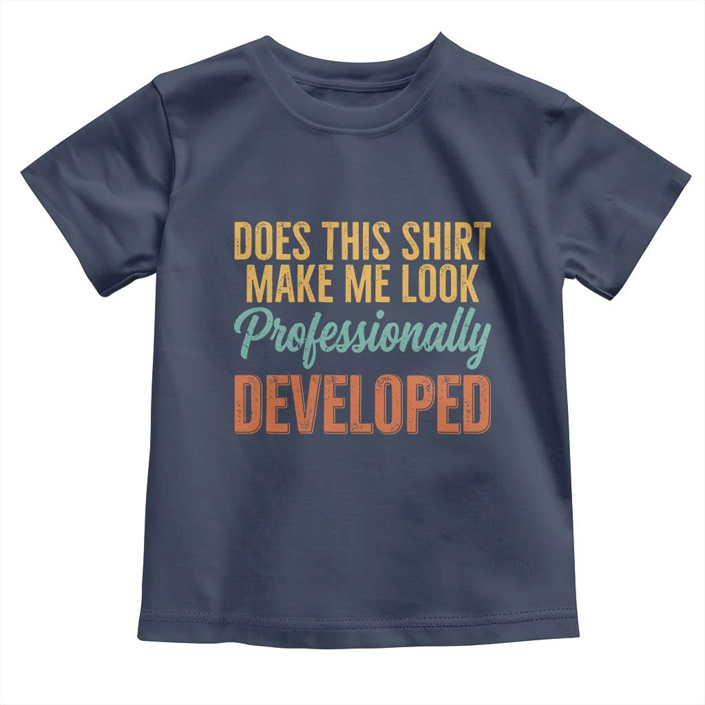 Does This Shirt Make Me Look Professionally Developed Toddler T Shirt Retro 70s Cursive Funny Professional Development Workplace Humor