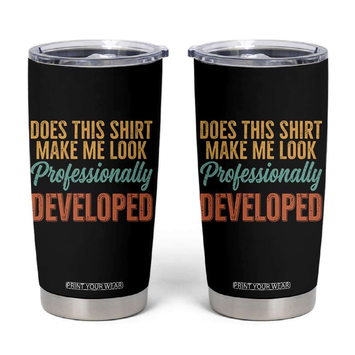 Does This Shirt Make Me Look Professionally Developed Tumbler Cup Retro 70s Cursive Funny Professional Development Workplace Humor TS02 Black Print Your Wear
