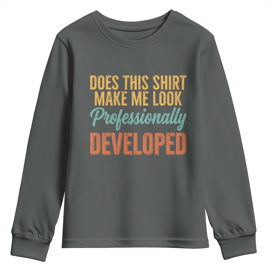 Does This Shirt Make Me Look Professionally Developed Youth Sweatshirt Retro 70s Cursive Funny Professional Development Workplace Humor