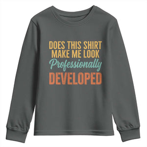 Does This Shirt Make Me Look Professionally Developed Youth Sweatshirt Retro 70s Cursive Funny Professional Development Workplace Humor