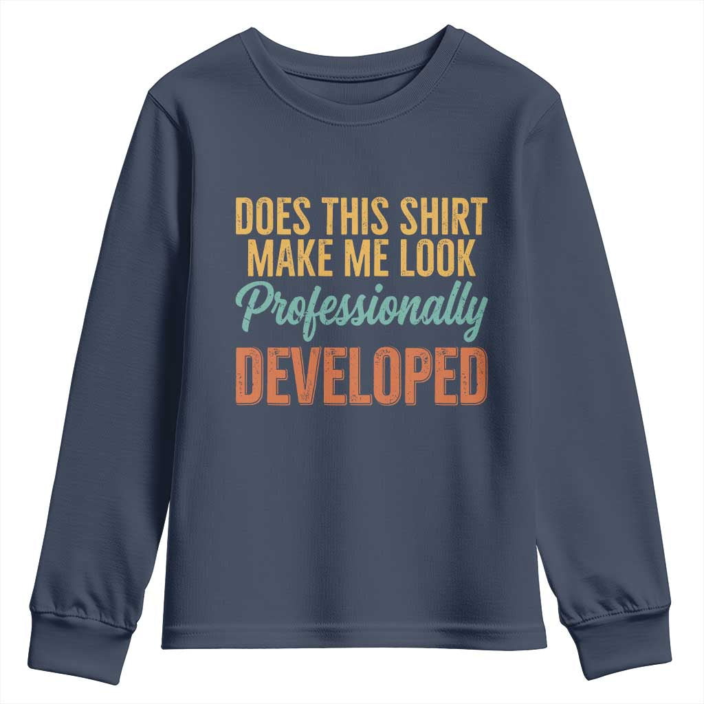 Does This Shirt Make Me Look Professionally Developed Youth Sweatshirt Retro 70s Cursive Funny Professional Development Workplace Humor