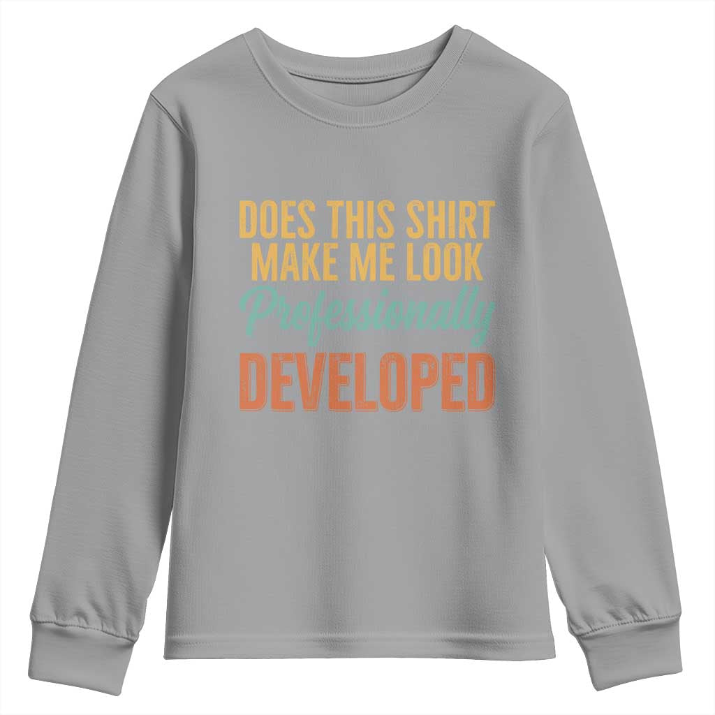 Does This Shirt Make Me Look Professionally Developed Youth Sweatshirt Retro 70s Cursive Funny Professional Development Workplace Humor
