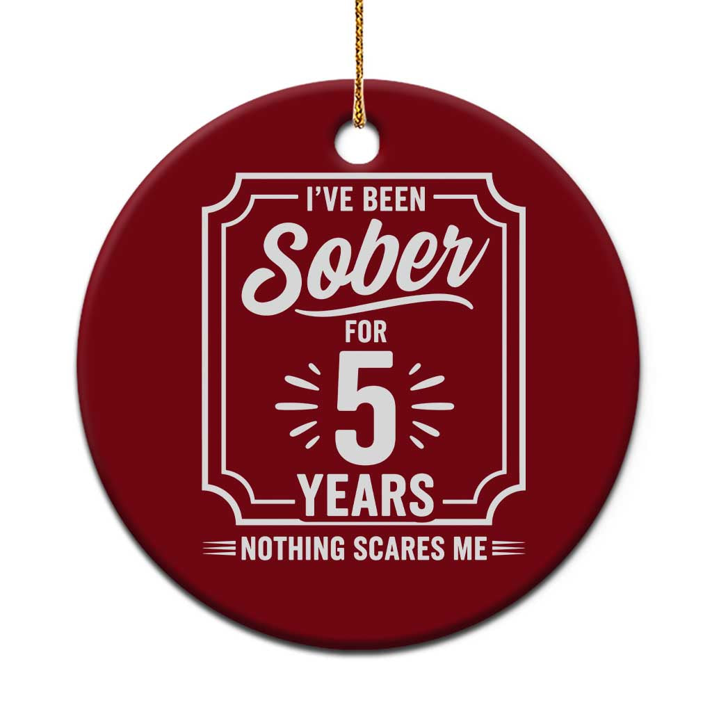 Funny 5 Year Sobriety Milestone Vintage Anniversary Badge Ceramic Ornament I Have Been Sober For 5 Years Nothing Scares Me TS02 1pc Red Print Your Wear