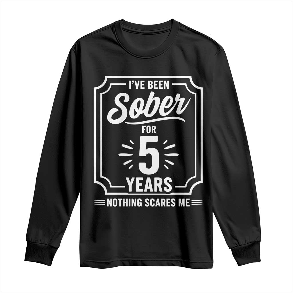 Funny 5 Year Sobriety Milestone Vintage Anniversary Badge Long Sleeve Shirt I Have Been Sober For 5 Years Nothing Scares Me TS02 Black Print Your Wear