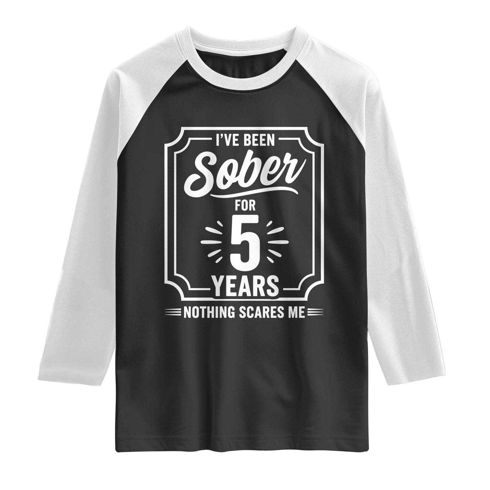 Funny 5 Year Sobriety Milestone Vintage Anniversary Badge Raglan Shirt I Have Been Sober For 5 Years Nothing Scares Me TS02 Black White Print Your Wear
