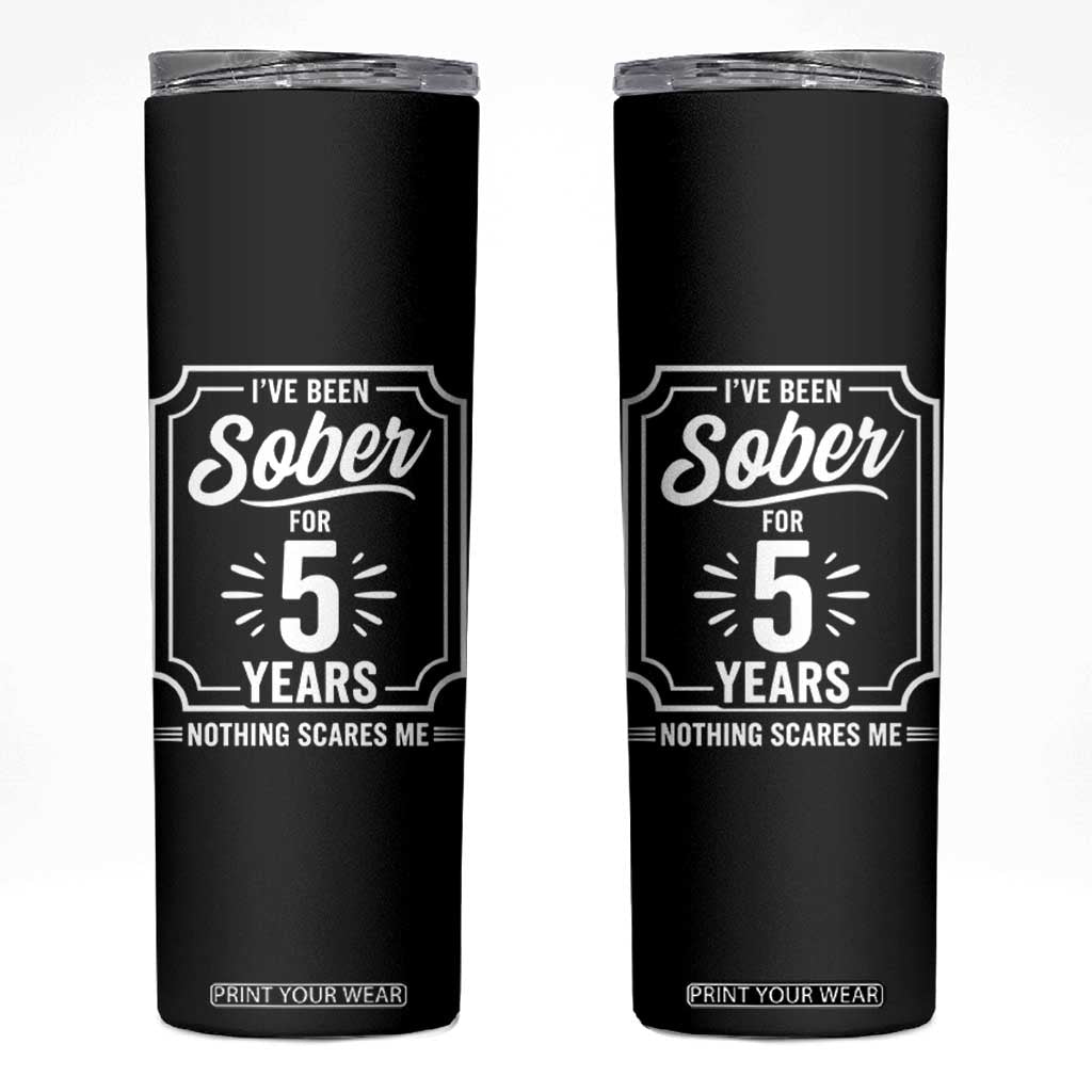 Funny 5 Year Sobriety Milestone Vintage Anniversary Badge Skinny Tumbler I Have Been Sober For 5 Years Nothing Scares Me TS02 Black Print Your Wear