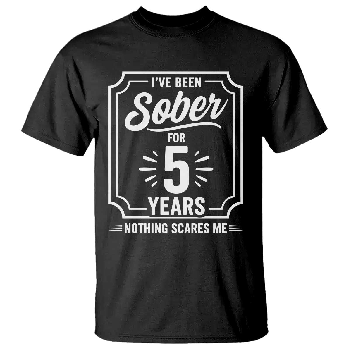 Funny 5 Year Sobriety Milestone Vintage Anniversary Badge T Shirt I Have Been Sober For 5 Years Nothing Scares Me TS02 Black Print Your Wear