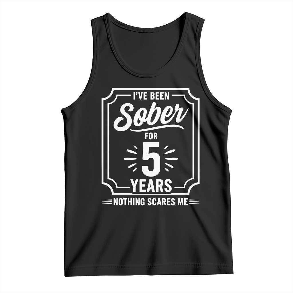 Funny 5 Year Sobriety Milestone Vintage Anniversary Badge Tank Top I Have Been Sober For 5 Years Nothing Scares Me TS02 Black Print Your Wear