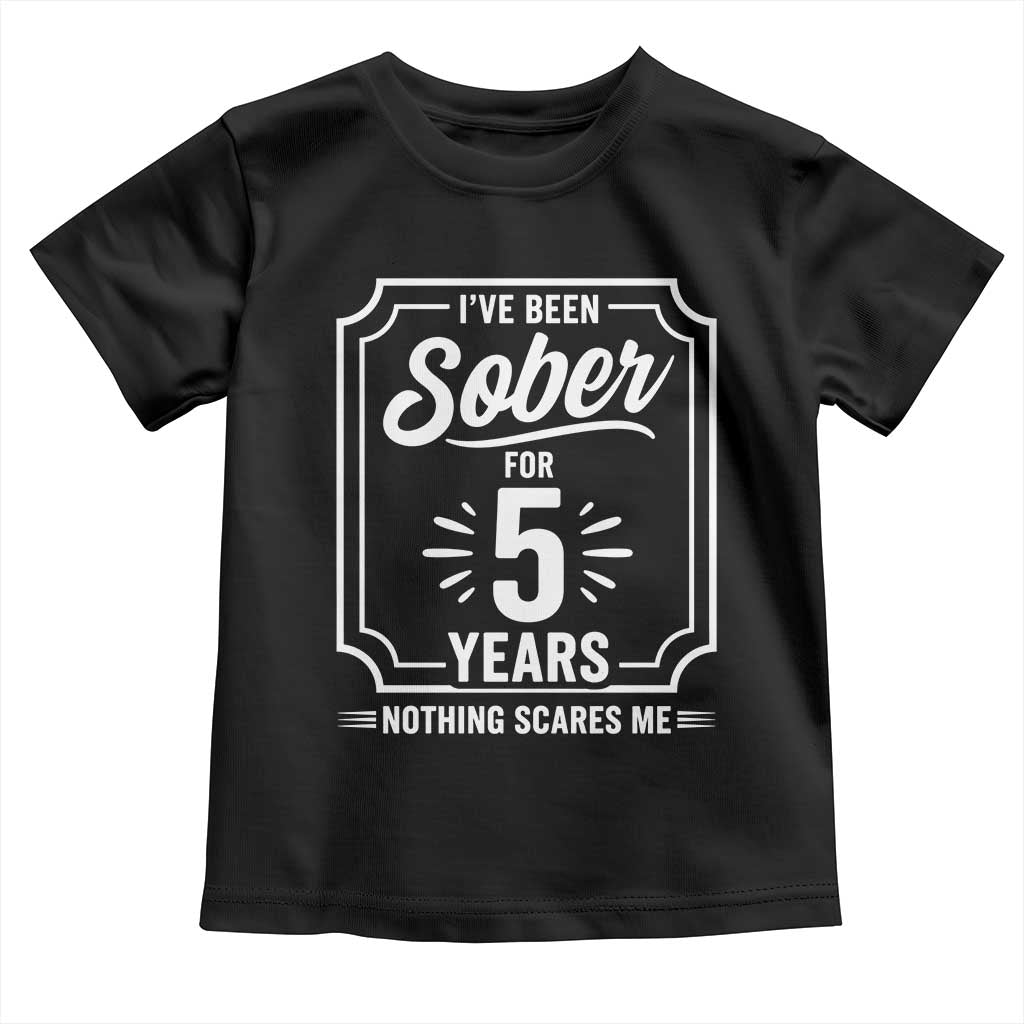 Funny 5 Year Sobriety Milestone Vintage Badge Toddler T Shirt I Have Been Sober For 5 Years Nothing Scares Me TS02 Black Print Your Wear