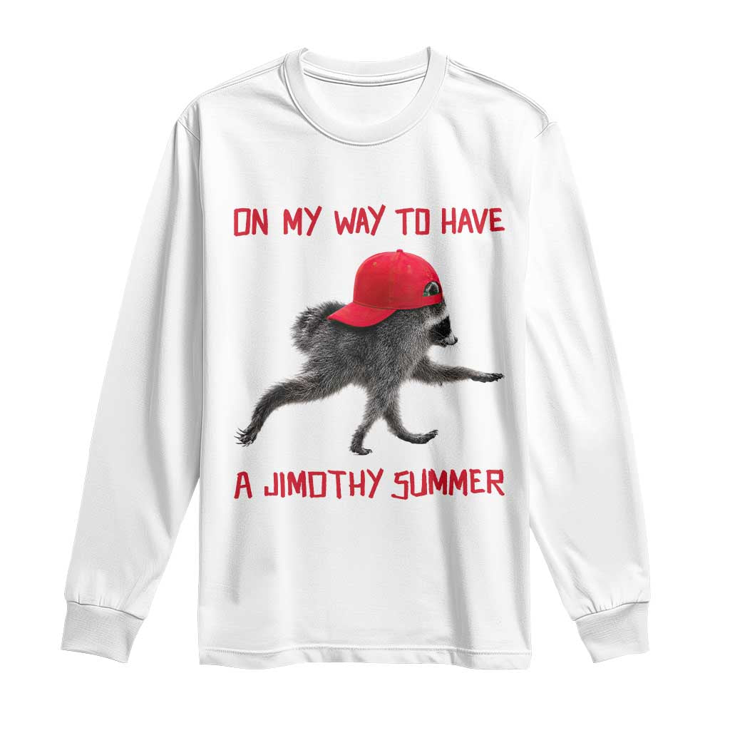 On My Way To Have A Jimothy Summer Long Sleeve Shirt Funny Viral Seattle Raccoon Wearing Red Cap