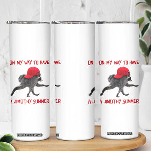 On My Way To Have A Jimothy Summer Skinny Tumbler Funny Viral Seattle Raccoon Wearing Red Cap