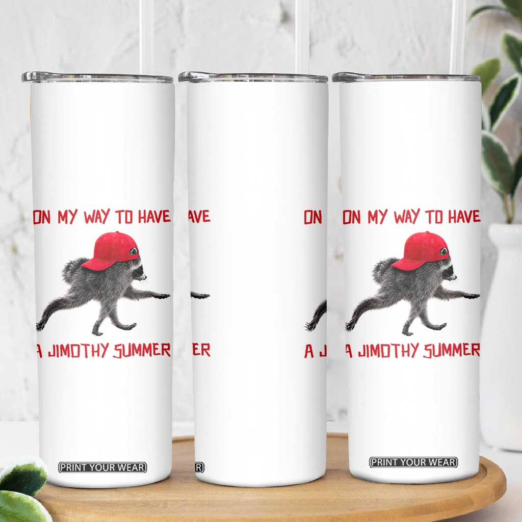 On My Way To Have A Jimothy Summer Skinny Tumbler Funny Viral Seattle Raccoon Wearing Red Cap