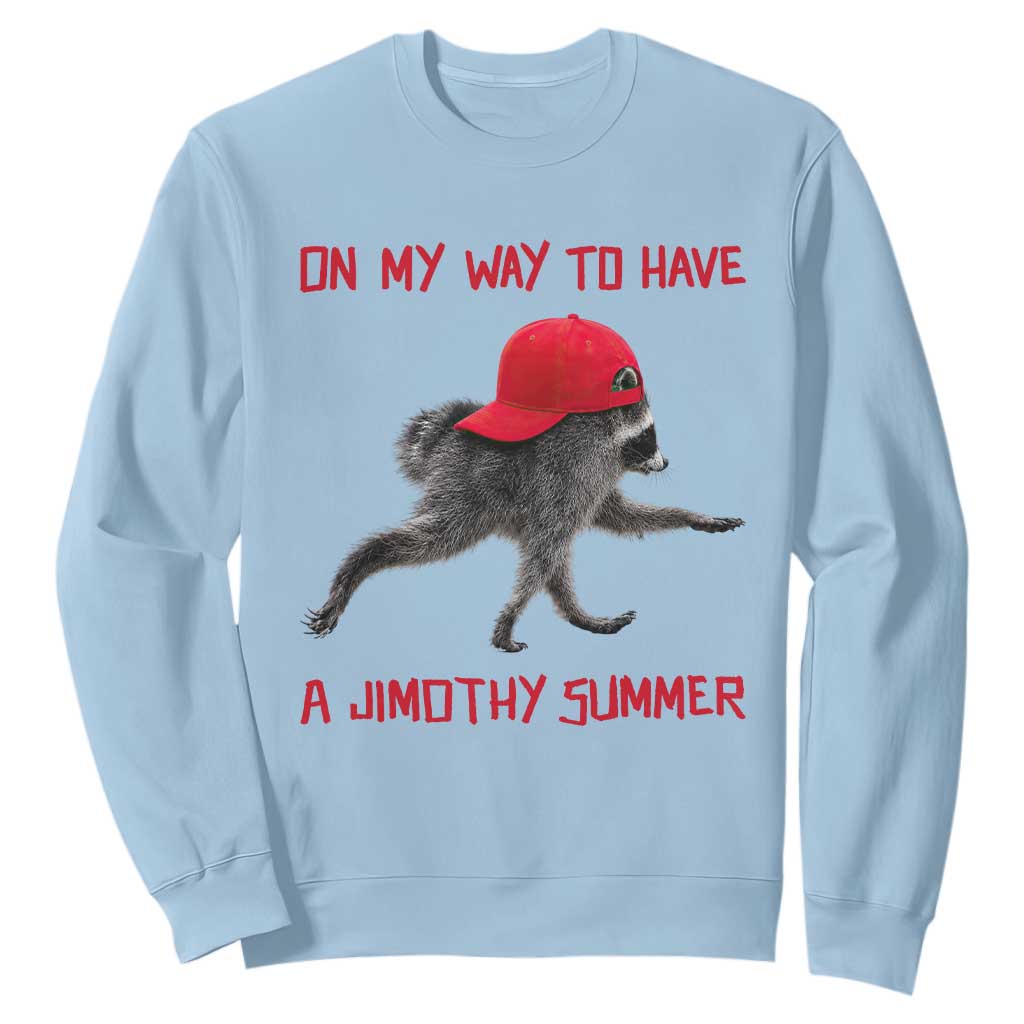 On My Way To Have A Jimothy Summer Sweatshirt Funny Viral Seattle Raccoon Wearing Red Cap