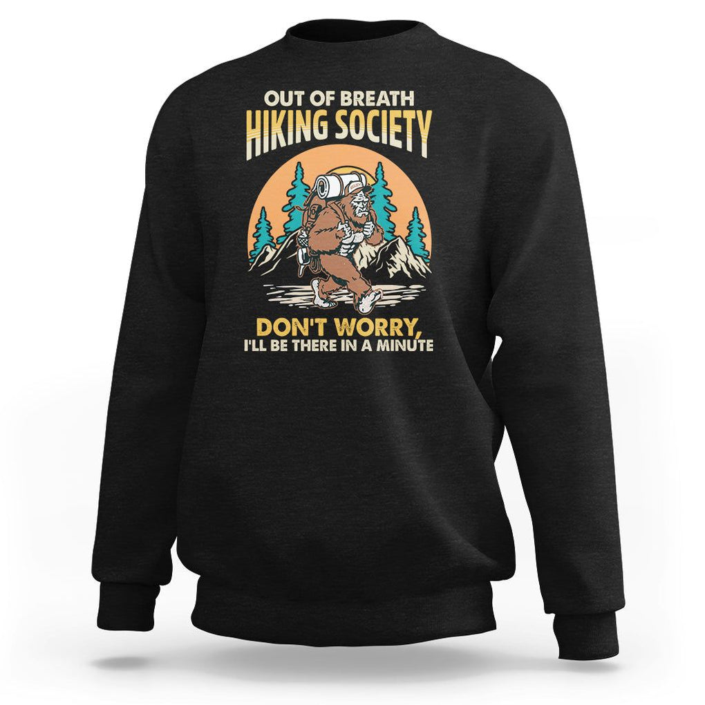 Funny Hiking Bigfoot Sweatshirt Out Of Breath Hiking Society Don't Worry I'll Be There In A Minute TS02 Black Printyourwear