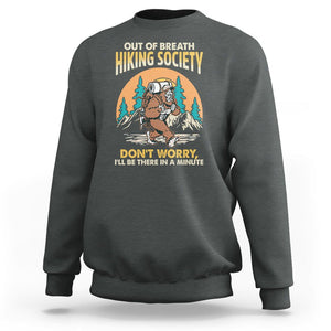 Funny Hiking Bigfoot Sweatshirt Out Of Breath Hiking Society Don't Worry I'll Be There In A Minute TS02 Dark Heather Printyourwear