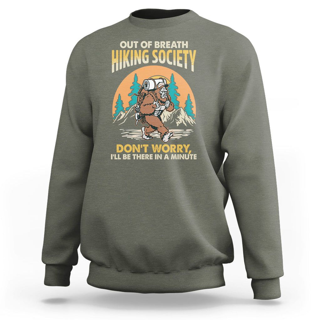 Funny Hiking Bigfoot Sweatshirt Out Of Breath Hiking Society Don't Worry I'll Be There In A Minute TS02 Military Green Printyourwear