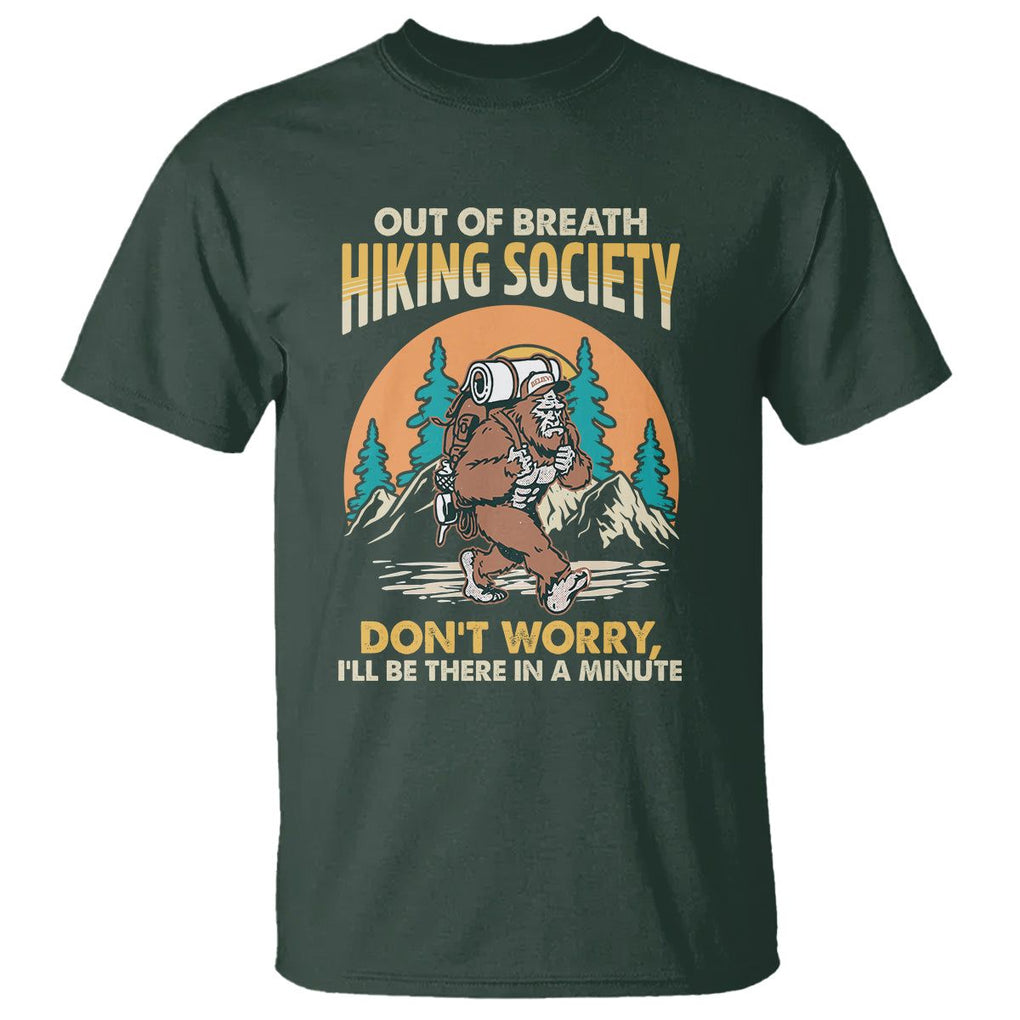 Funny Hiking Bigfoot T Shirt Out Of Breath Hiking Society Don't Worry I'll Be There In A Minute TS02 Dark Forest Green Printyourwear
