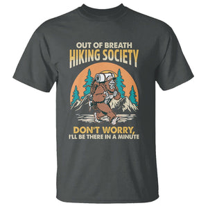 Funny Hiking Bigfoot T Shirt Out Of Breath Hiking Society Don't Worry I'll Be There In A Minute TS02 Dark Heather Printyourwear