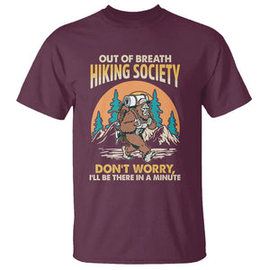 Funny Hiking Bigfoot T Shirt Out Of Breath Hiking Society Don't Worry I'll Be There In A Minute TS02 Maroon Printyourwear