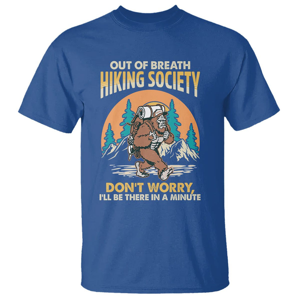 Funny Hiking Bigfoot T Shirt Out Of Breath Hiking Society Don't Worry I'll Be There In A Minute TS02 Royal Blue Printyourwear