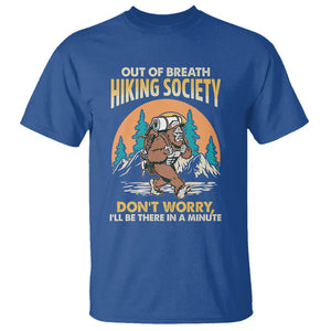 Funny Hiking Bigfoot T Shirt Out Of Breath Hiking Society Don't Worry I'll Be There In A Minute TS02 Royal Blue Printyourwear