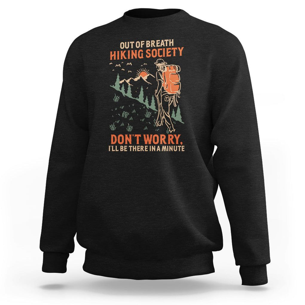 Funny Hiking Sweatshirt Out Of Breath Hiking Society Don't Worry I'll Be There In A Minute TS02 Black Printyourwear