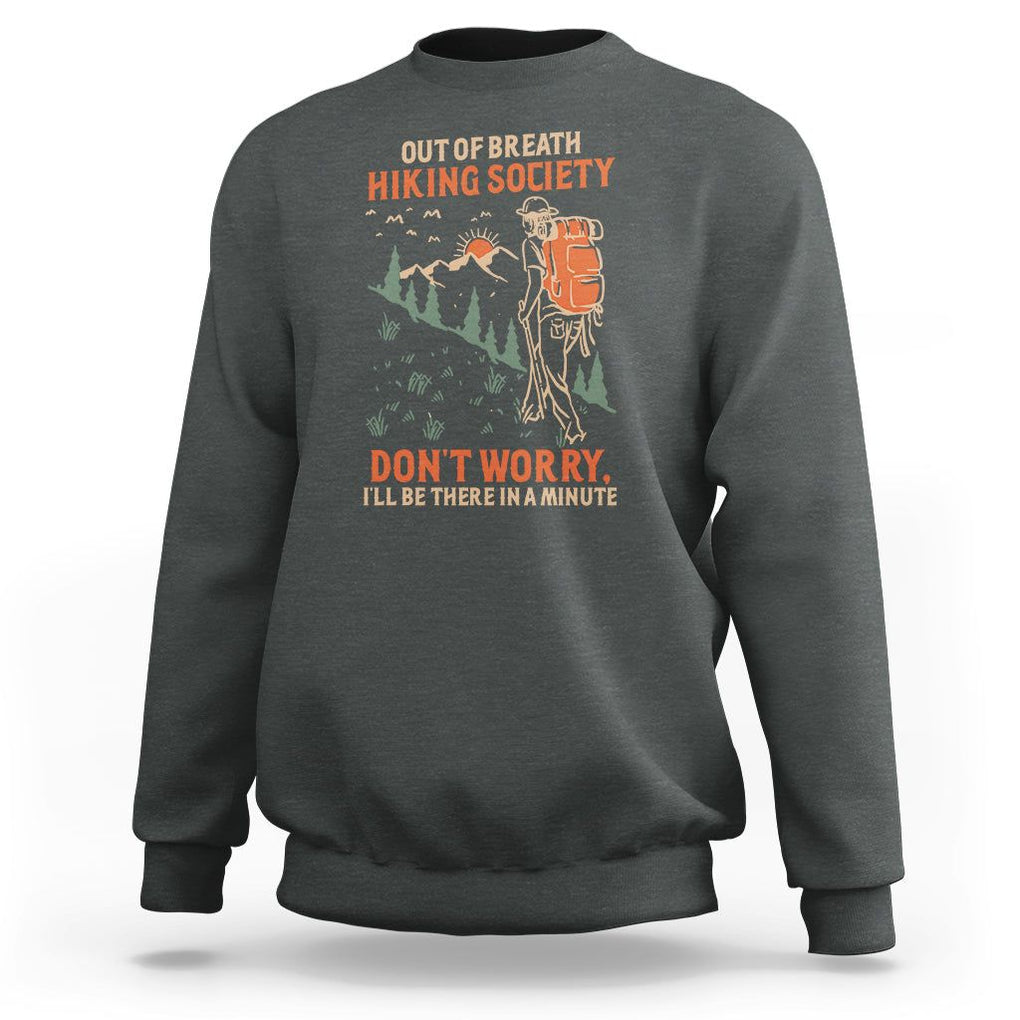Funny Hiking Sweatshirt Out Of Breath Hiking Society Don't Worry I'll Be There In A Minute TS02 Dark Heather Printyourwear