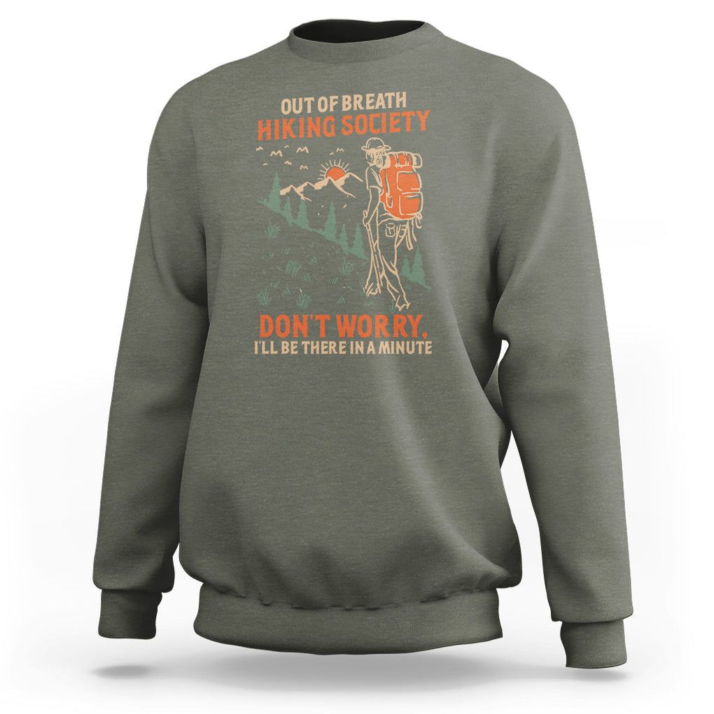 Funny Hiking Sweatshirt Out Of Breath Hiking Society Don't Worry I'll Be There In A Minute TS02 Military Green Printyourwear