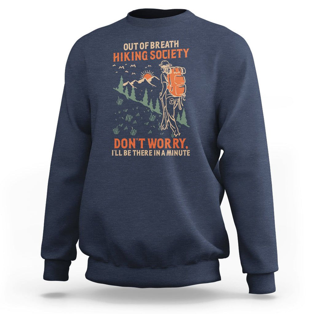 Funny Hiking Sweatshirt Out Of Breath Hiking Society Don't Worry I'll Be There In A Minute TS02 Navy Printyourwear