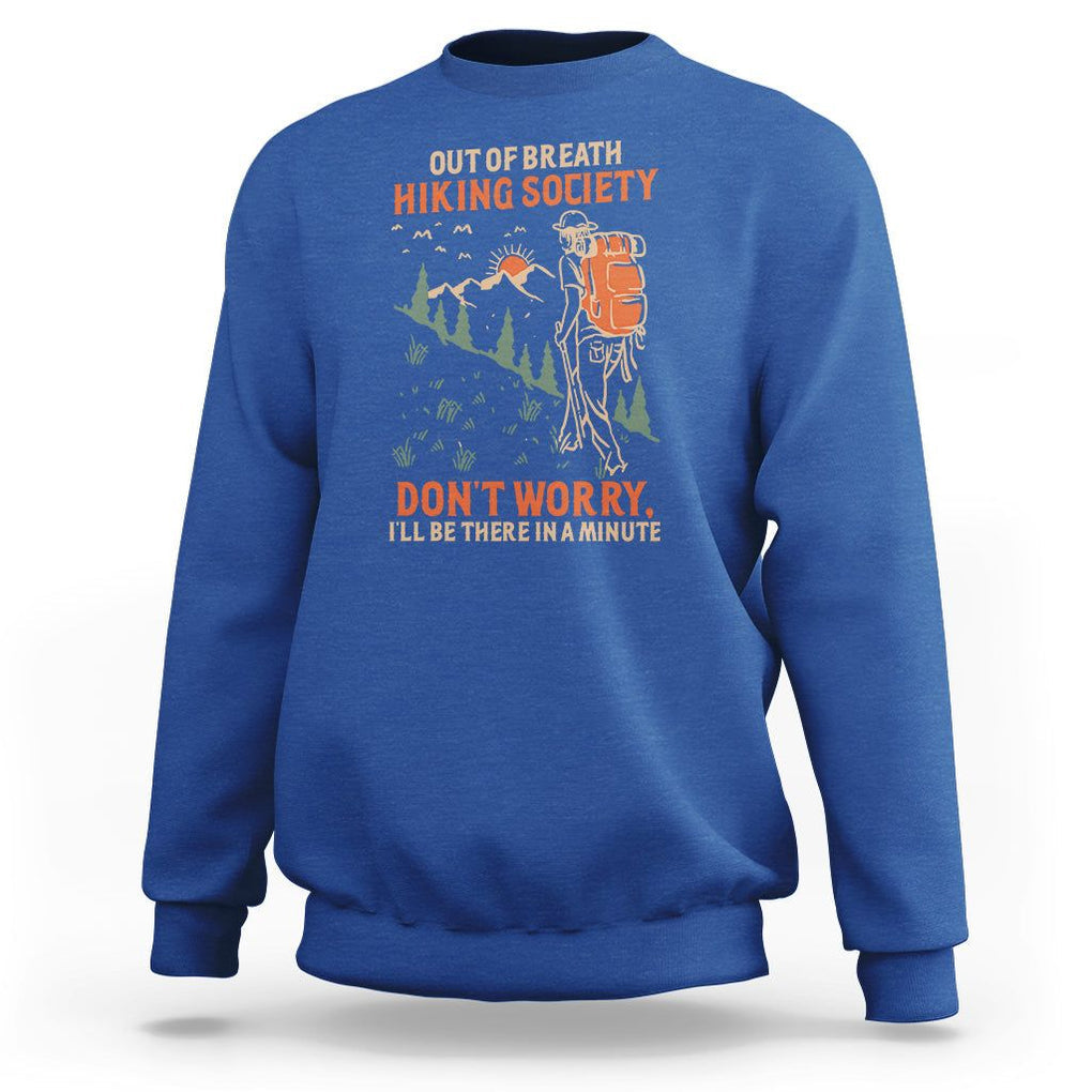 Funny Hiking Sweatshirt Out Of Breath Hiking Society Don't Worry I'll Be There In A Minute TS02 Royal Blue Printyourwear