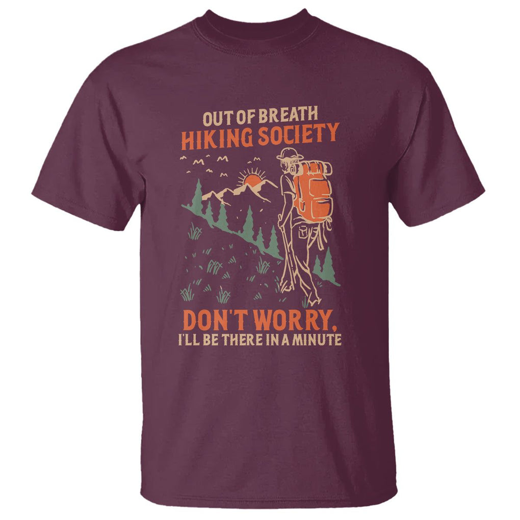 Funny Hiking T Shirt Out Of Breath Hiking Society Don't Worry I'll Be There In A Minute TS02 Maroon Printyourwear