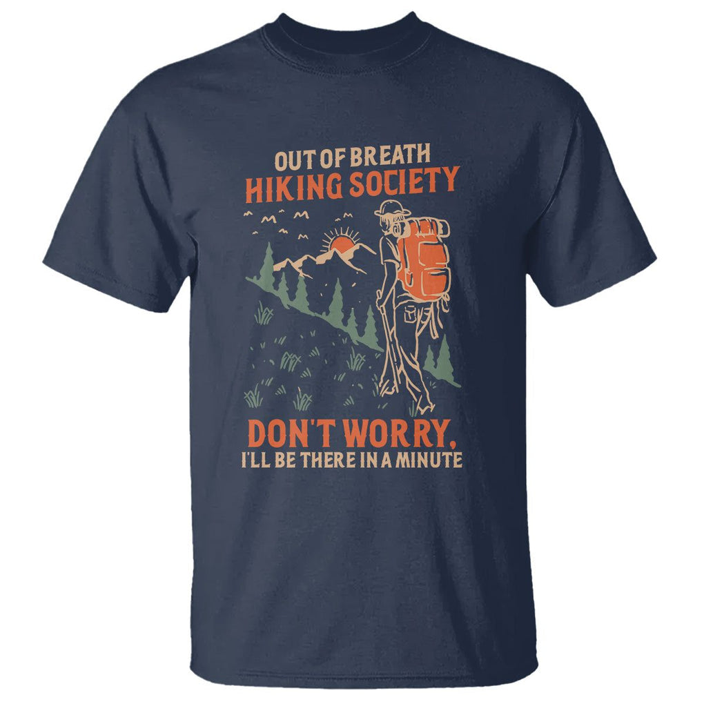 Funny Hiking T Shirt Out Of Breath Hiking Society Don't Worry I'll Be There In A Minute TS02 Navy Printyourwear