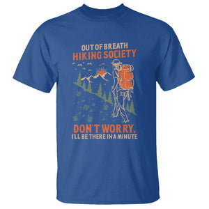 Funny Hiking T Shirt Out Of Breath Hiking Society Don't Worry I'll Be There In A Minute TS02 Royal Blue Printyourwear