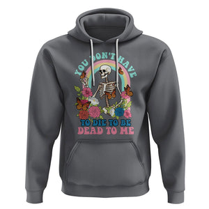 Sarcastic Quotes Hoodie You Don't Have To Die To Be Dead To Me Halloween Skeleton TS02 Charcoal Printyourwear