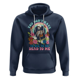 Sarcastic Quotes Hoodie You Don't Have To Die To Be Dead To Me Halloween Skeleton TS02 Navy Printyourwear