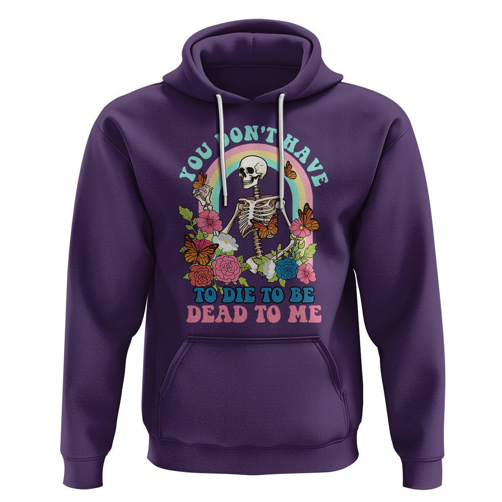 Sarcastic Quotes Hoodie You Don't Have To Die To Be Dead To Me Halloween Skeleton TS02 Purple Printyourwear