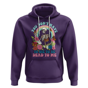 Sarcastic Quotes Hoodie You Don't Have To Die To Be Dead To Me Halloween Skeleton TS02 Purple Printyourwear