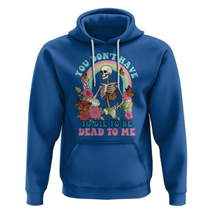 Sarcastic Quotes Hoodie You Don't Have To Die To Be Dead To Me Halloween Skeleton TS02 Royal Blue Printyourwear