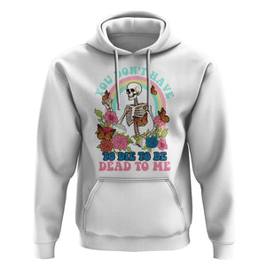 Sarcastic Quotes Hoodie You Don't Have To Die To Be Dead To Me Halloween Skeleton TS02 White Printyourwear