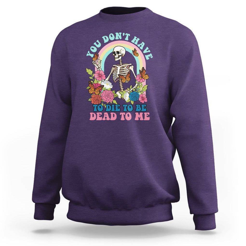 Sarcastic Quotes Sweatshirt You Don't Have To Die To Be Dead To Me Halloween Skeleton TS02 Purple Printyourwear