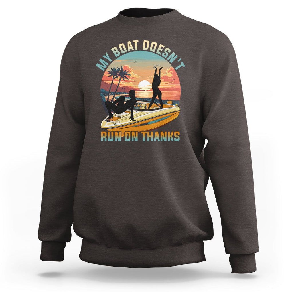 Funny Boat Owner Sweatshirt My Boat Doesn't Run On Thanks Pontoon TS02 Dark Chocolate Printyourwear