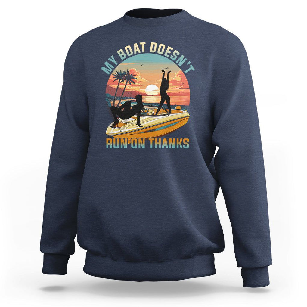 Funny Boat Owner Sweatshirt My Boat Doesn't Run On Thanks Pontoon TS02 Navy Printyourwear