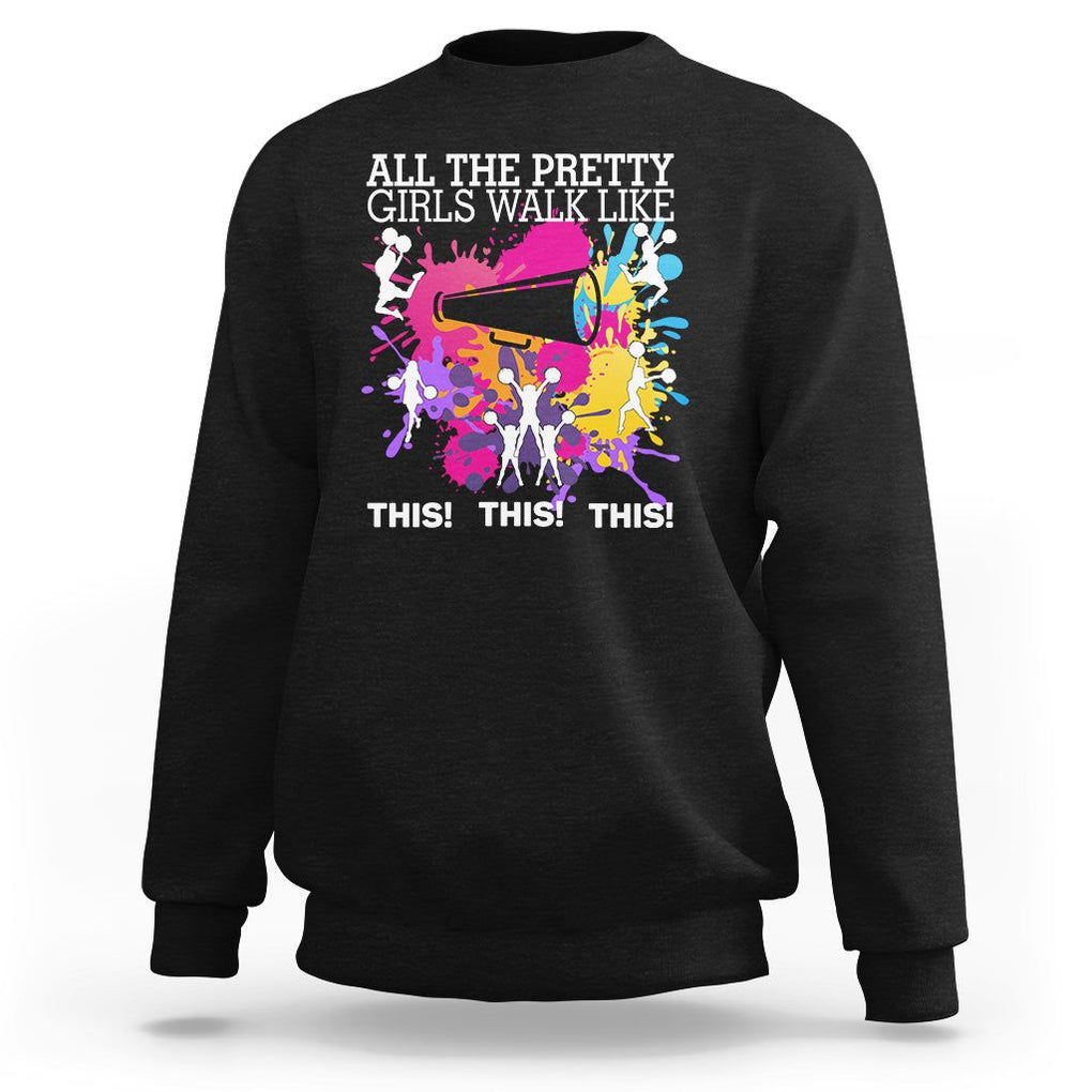 Funny Cheer Girls Sweatshirt All The Pretty Girls Walk Like This This This Cheerleader Cheerleading TS02 Black Printyourwear
