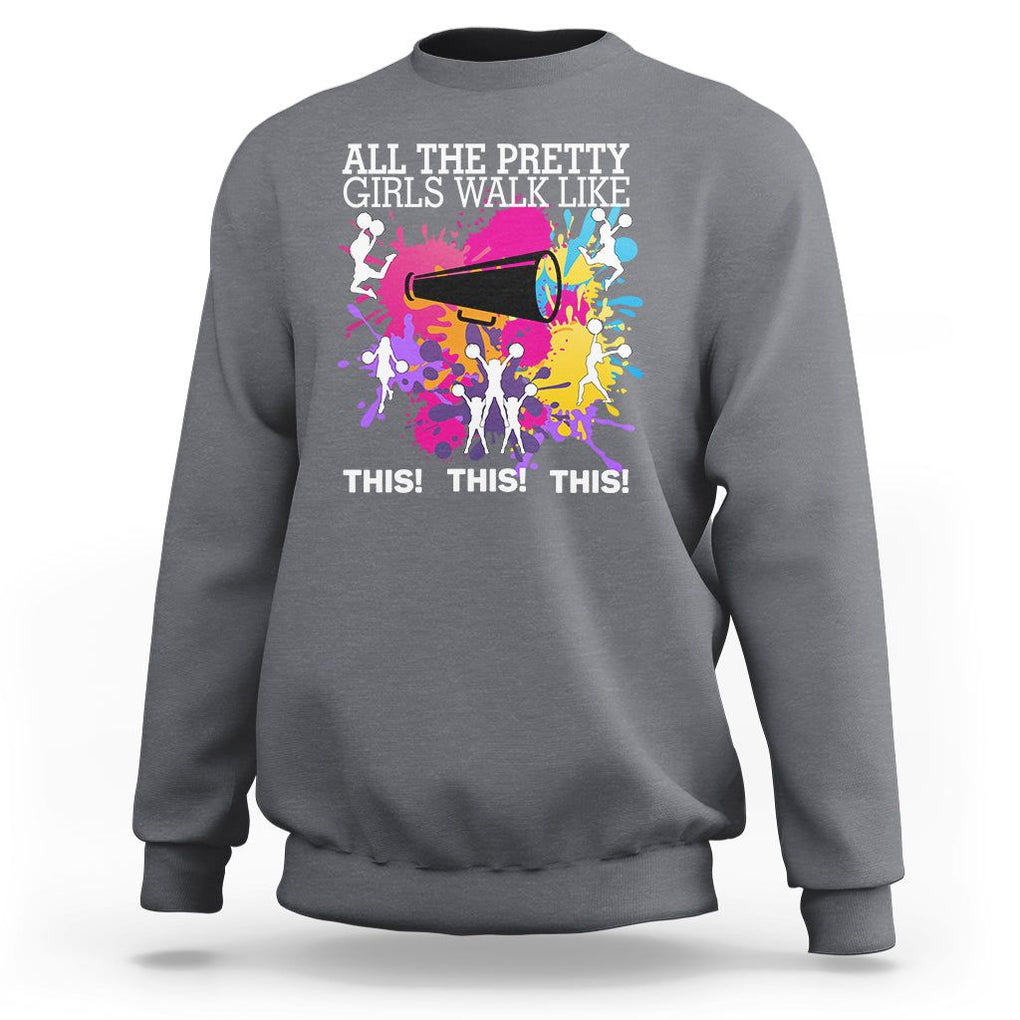 Funny Cheer Girls Sweatshirt All The Pretty Girls Walk Like This This This Cheerleader Cheerleading TS02 Charcoal Printyourwear