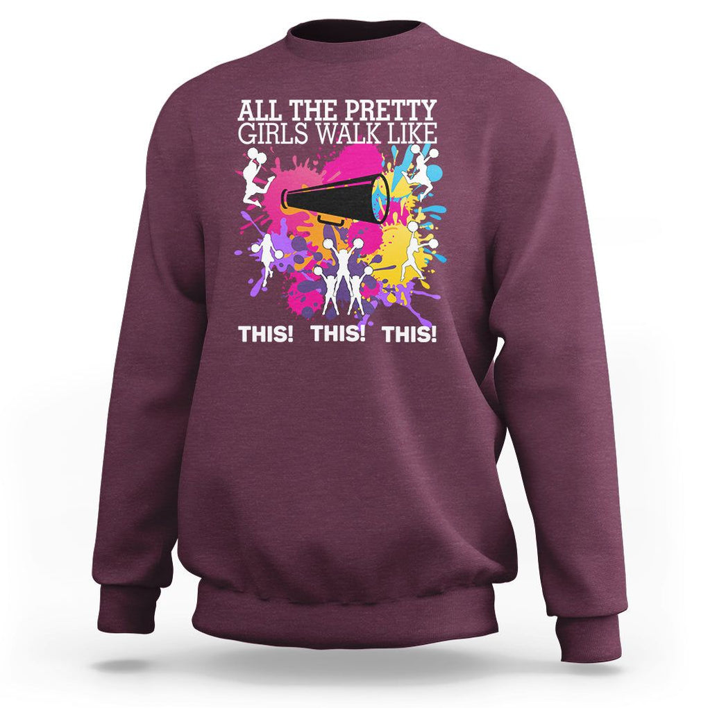 Funny Cheer Girls Sweatshirt All The Pretty Girls Walk Like This This This Cheerleader Cheerleading TS02 Maroon Printyourwear
