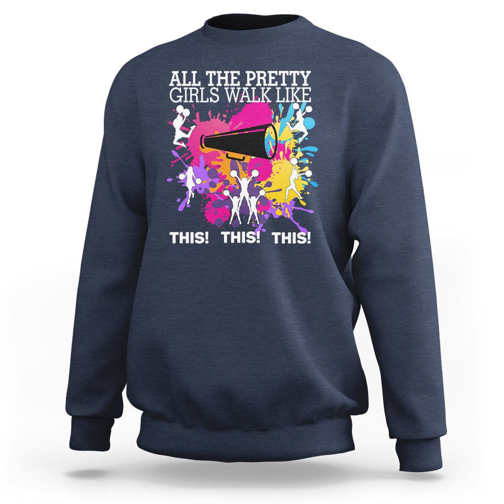 Funny Cheer Girls Sweatshirt All The Pretty Girls Walk Like This This This Cheerleader Cheerleading TS02 Navy Printyourwear