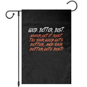 Good Better Best Garden Flag Never Let It Rest Till Your Good Gets Better And Your Better Gets Best TS02 Black Print Your Wear